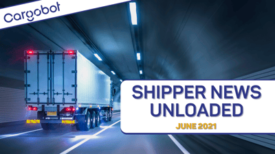 Shipper News Unloaded: June 2021