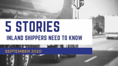 Five Stories Inland Freight Shippers Need to Know - September 2020